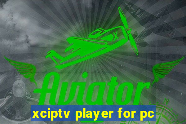 xciptv player for pc